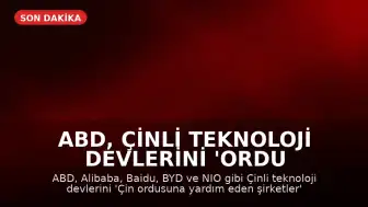 ABD, Çinli Teknoloji Devlerini 'Ordu Listesi'ne Aldı: Alibaba ve BYD de Var