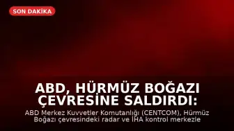 ABD, Hürmüz Boğazı Çevresine Saldırdı: İran'dan Misilleme Açıklaması