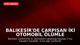Balıkesir'de Çarpışan İki Otomobil Ölümle Sonuçlandı: 2 Ölü, 3 Ağır Yaralı