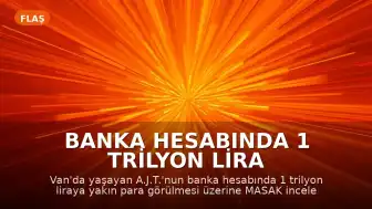 Banka Hesabında 1 Trilyon Lira Görünen Kişinin Durumu: MASAK İnceleme Başlattı