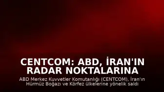 CENTCOM: ABD, İran'ın radar noktalarına operasyon düzenledi