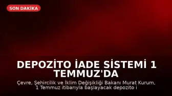 Depozito İade Sistemi 1 Temmuz'da 1 TL Teşvik Bedeli ile Başlıyor
