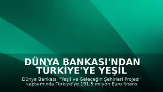 Dünya Bankası'ndan Türkiye'ye Yeşil Şehirler İçin 191.5 Milyon Euro Destek