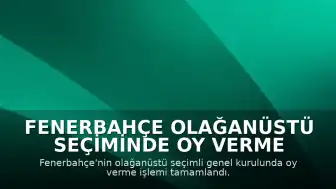 Fenerbahçe Olağanüstü Seçiminde Oy Verme İşlemi Tamamlandı