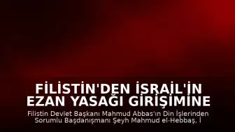 Filistin'den İsrail'in Ezan Yasağı Girişimine Tepki: "Dini Savaş İlanı"