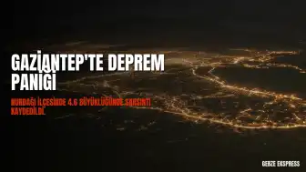 Gaziantep'te 4.6 Büyüklüğünde Deprem Meydana Geldi