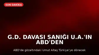 G.D. Davası Sanığı U.A.'ın ABD'den İadesi Onaylandı
