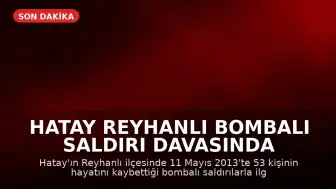 Hatay Reyhanlı Bombalı Saldırı Davasında Karar: 3 Sanığa 53 Kez Ağırlaştırılmış Müebbet