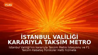 İstanbul Valiliği Kararıyla Taksim Metro İstasyonu ve Füniküler Hattı Hizmete Kapatıldı