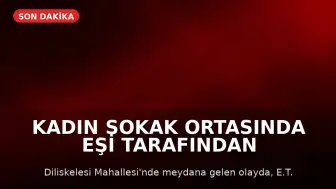 Kadın Sokak Ortasında Eşi Tarafından Bıçaklanarak Öldürüldü