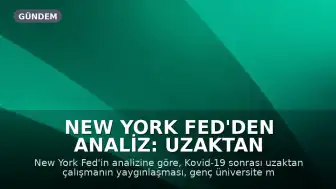 New York Fed'den Analiz: Uzaktan Çalışma Genç İşsizliğine Yol Açtı