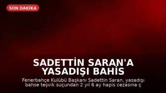 Sadettin Saran'a Yasadışı Bahis Suçundan Hapis Cezası