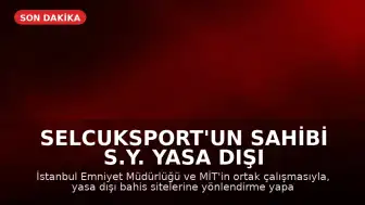 Selcuksport'un Sahibi S.Y. Yasa Dışı Bahis Operasyonuyla Gözaltına Alındı