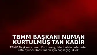 TBMM Başkanı Numan Kurtulmuş'tan Kadir İnanır'ın vefatı üzerine taziye mesajı