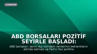 ABD Borsaları Pozitif Seyirle Başladı: İstihdam Verileri ve Fed Beklentileri Odakta