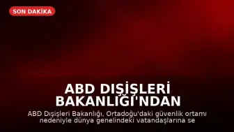 ABD Dışişleri Bakanlığı'ndan Vatandaşlarına Küresel Seyahat Uyarısı