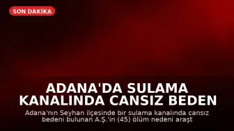 Adana'da Sulama Kanalında Cansız Beden Bulundu