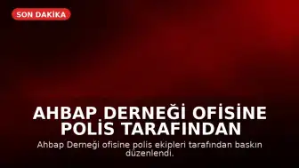 Ahbap Derneği Ofisine Polis Tarafından Baskın Düzenlendi