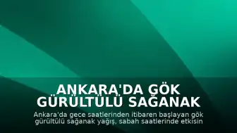 Ankara'da Gök Gürültülü Sağanak Yağış Etkili Oluyor