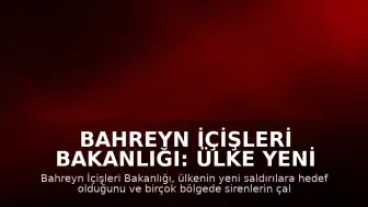 Bahreyn İçişleri Bakanlığı: Ülke Yeni Saldırılara Hedef Oldu