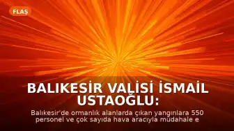 Balıkesir Valisi İsmail Ustaoğlu: "Vatandaşlarımız merak etmesinler, devletimiz yanlarındadır"