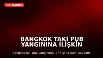 Bangkok'taki Pub Yangınına İlişkin Soruşturmada İhmal Şüphesi: Çıkışlar Kilitlenmiş