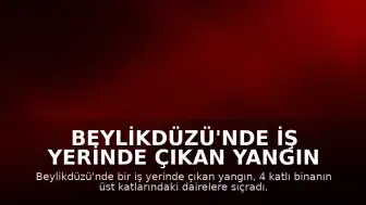 Beylikdüzü'nde İş Yerinde Çıkan Yangın Üst Katlara Sıçradı