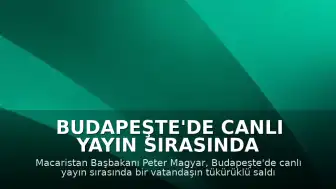Budapeşte'de Canlı Yayın Sırasında Başbakan Peter Magyar'a Tükürüklü Saldırı