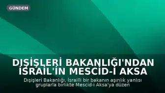 Dışişleri Bakanlığı'ndan İsrail'in Mescid-i Aksa Müdahalesine İlişkin Açıklama