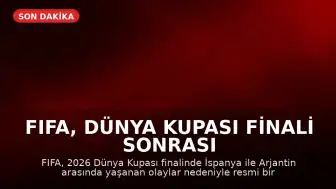 FIFA, Dünya Kupası Finali Sonrası Olaylar Hakkında Soruşturma Başlattı