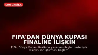 FIFA'dan Dünya Kupası Finaline İlişkin Soruşturma Başlatıldı