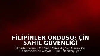 Filipinler Ordusu: Çin Sahil Güvenliği Denizciyi Yaraladı, Botuna Hasar Verdi