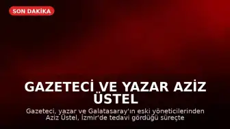 Gazeteci ve Yazar Aziz Üstel Hayatını Kaybetti