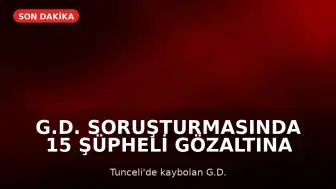 G.D. Soruşturmasında 15 Şüpheli Gözaltına Alındı
