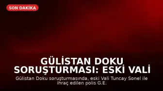 Gülistan Doku Soruşturması: Eski Vali Tuncay Sonel ile İhraç Edilen Polis Arasındaki Yazışmalar Ortaya Çıktı