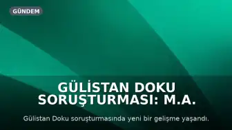 Gülistan Doku Soruşturması: M.A. Tutuklandı