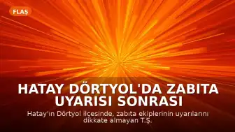 Hatay Dörtyol'da Zabıta Uyarısı Sonrası Şahıs Kendini Yaktı