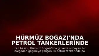 Hürmüz Boğazı'nda Petrol Tankerlerinde Patlama Yaşandığı İddiası