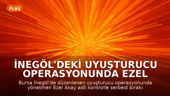 İnegöl'deki Uyuşturucu Operasyonunda Ezel Akay ve Kardeşi Hakkında Karar Verildi
