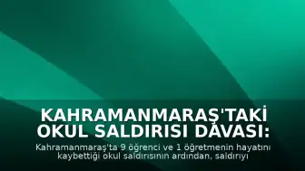 Kahramanmaraş'taki Okul Saldırısı Davası: Öğrencinin Anne ve Babası Yargılanacak