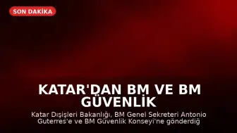 Katar'dan BM ve BM Güvenlik Konseyi'ne Mektup: Meşru Müdafaa Hakkımız Saklı