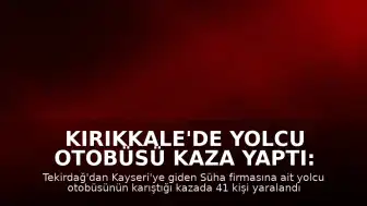 Kırıkkale'de Yolcu Otobüsü Kaza Yaptı: 41 Yaralı