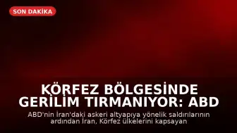 Körfez Bölgesinde Gerilim Tırmanıyor: ABD ve İran Arasında Çatışmalar Şiddetlendi