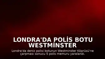 Londra'da Polis Botu Westminster Köprüsü'ne Çarptı: 5 Yaralı