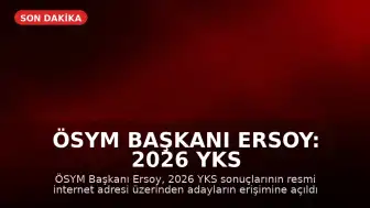 ÖSYM Başkanı Ersoy: 2026 YKS sonuçları açıklandı