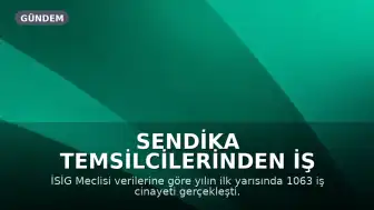 Sendika Temsilcilerinden İş Sağlığı ve Güvenliği Uyarısı: "İşçilerin canı, hiçbir şirketin kârından, üretim hedefinden değersiz değildir"
