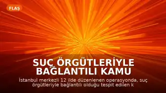Suç Örgütleriyle Bağlantılı Kamu Görevlilerine Yönelik Operasyonda 50 Şüpheli Gözaltına Alındı