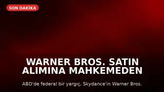 Warner Bros. Satın Alımına Mahkemeden Geçici Durdurma Kararı