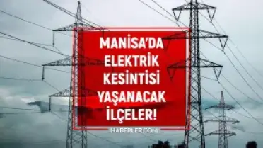 Manisa'da Elektrik Kesintisi: Akhisar, Alaşehir ve Köprübaşı İlçelerinde Planlı Kesintiler