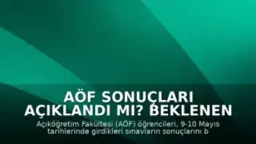 AÖF Sonuçları Açıklandı mı? Beklenen Tarih Belli Oldu